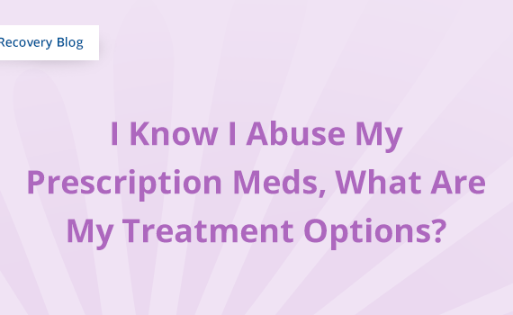 I Know I Abuse My Prescription Meds, What Are My Treatment Options? Banner
