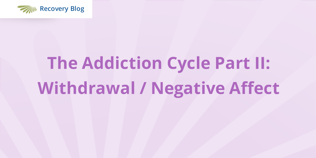 The Addiction Cycle Part 2 Withdrawal Stage Aquila Recovery Clinic