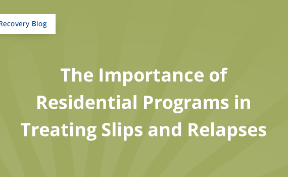 The Importance of Residential Programs in Treating Slips and Relapses Banner