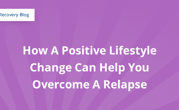 How A Positive Lifestyle Change Can Help You Overcome A Relapse Banner