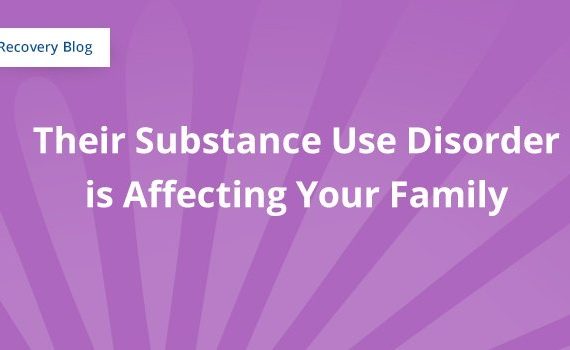 Their Substance Use Disorder is Affecting Your Family Banner