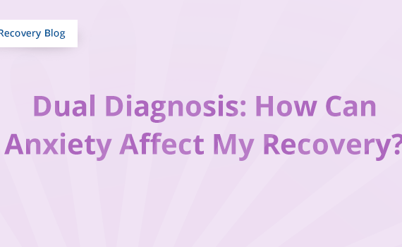 Dual Diagnosis: How can anxiety affect my recovery? Banner