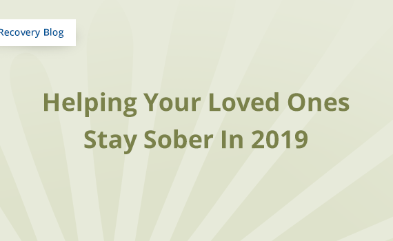 Helping Your Loved Ones Stay Sober In 2019 Banner