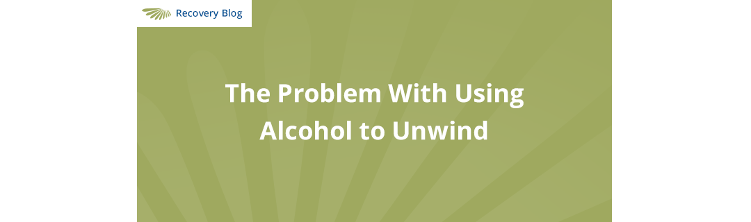 The Problem With Using Alcohol To Unwind Banner
