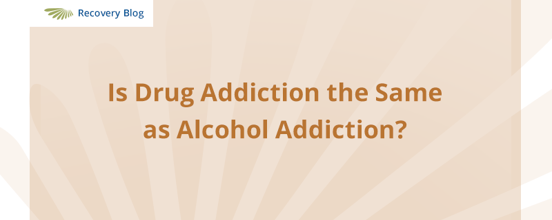 Is Drug Addiction the Same as Alcohol Addiction? Banner