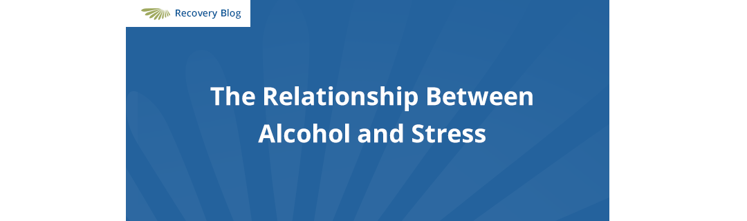 The Relationship Between Alcohol and Stress Banner