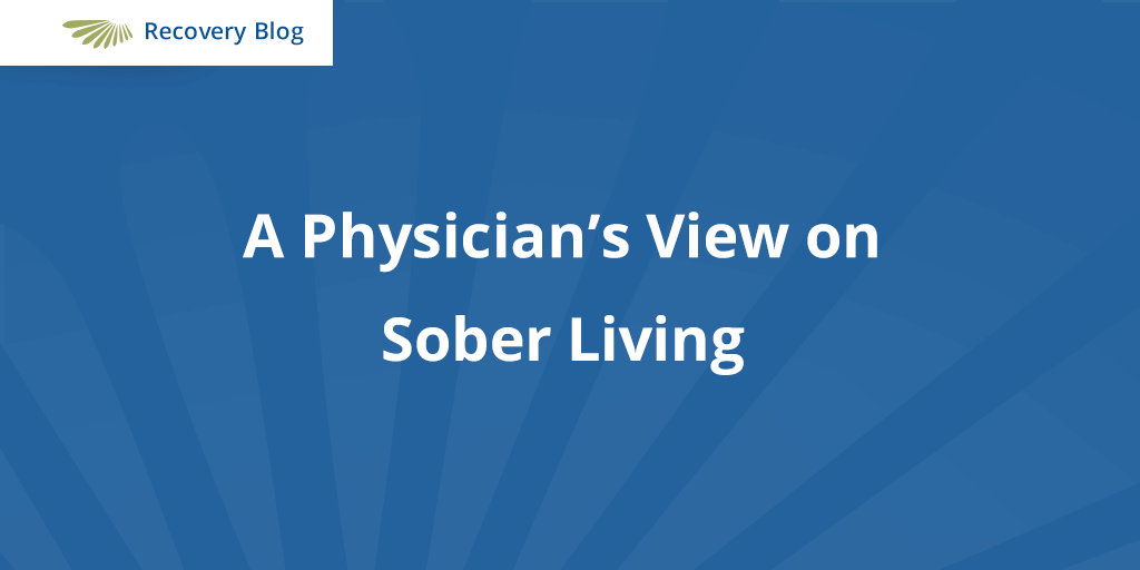 A Physician's View on Sober Living