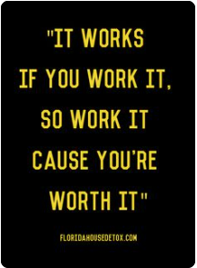 It works if you work it, so work it cause you're worth it. 